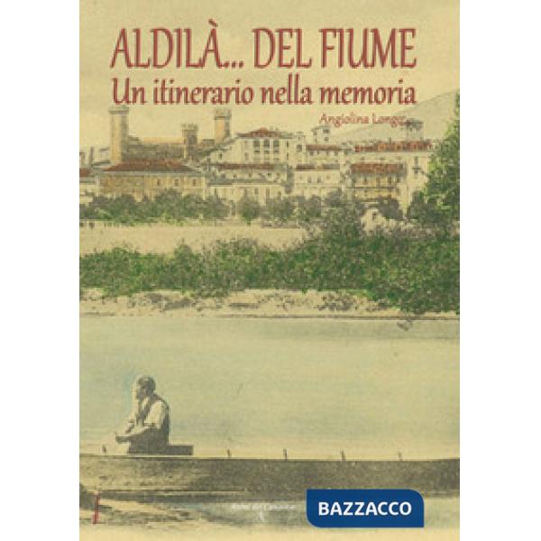 Aldilà del fiume. Un itinerario della memoria