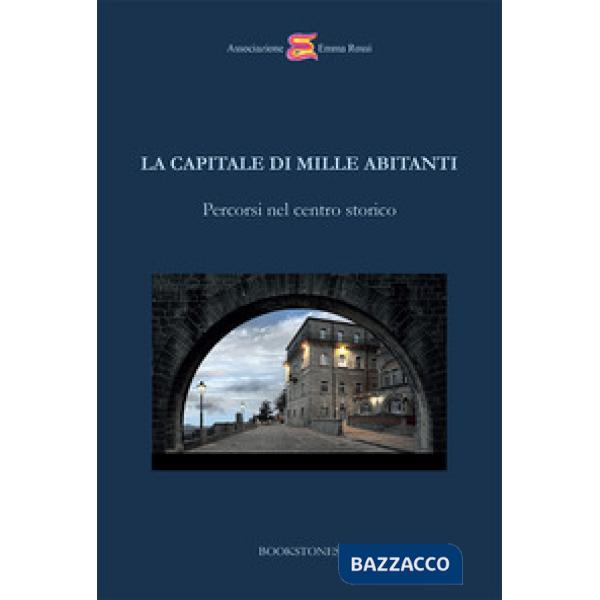 Capitale di mille abitanti. Percorsi nel centro storico (La)