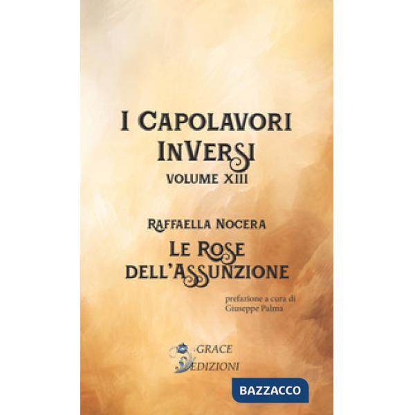 Le rose dell'assunzione. I Capolavori InVersi