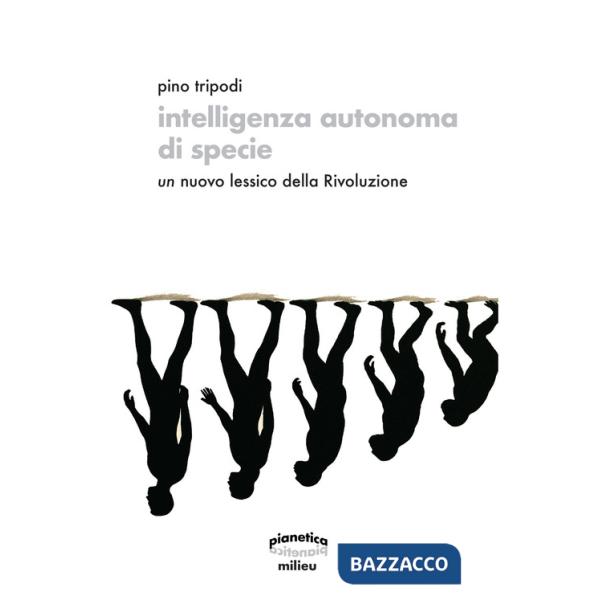 Intelligenza autonoma di specie. Un nuovo lessico della Rivoluzione