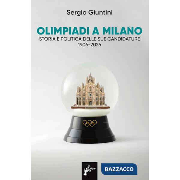 Olimpiadi a Milano. Storia e politica delle sue candidature 1906-2026