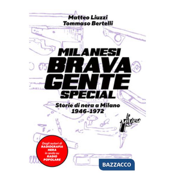 Milanesi brava gente. Storie di nera a Milano (1946-1975). Ediz. speciale