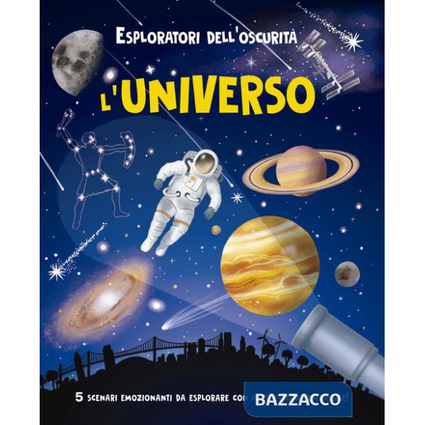 Esploratori dell'oscurità. L'universo. Ediz. a spirale
