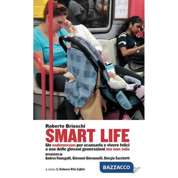Smart life. Un vademecum per scansarla e vivere felici a uso delle giovani generazioni ma non solo