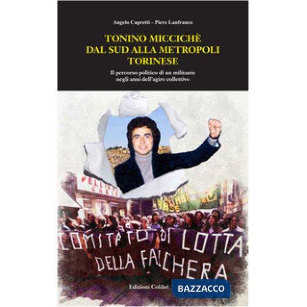 Tonino Miccichè dal sud alla metropoli torinese. Il percorso politico di un militante negli anni dell'agire collettivo