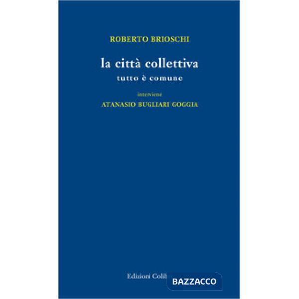 Città collettiva. Tutto è comune (La)