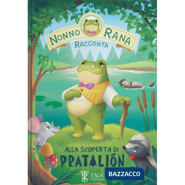 Alla scoperta di Pratalión. Nonno Rana racconta. Ediz. ad alta leggibilità