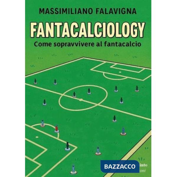 Fantacalciology. Come sopravvivere al fantacalcio