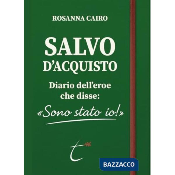 Salvo D'Acquisto. Diario dell'eroe che disse: «Sono stato io!»