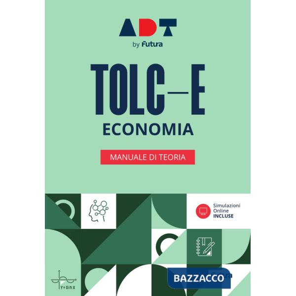 Accademia dei Test. TOLC-E. Economia. Manuale di teoria