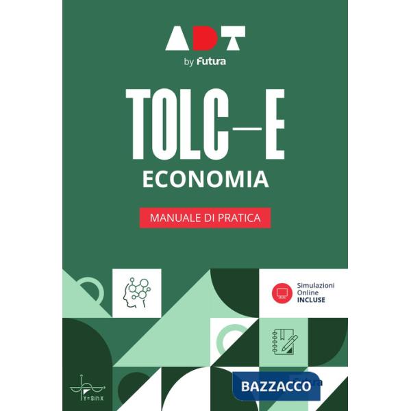 Accademia dei Test. TOLC-E. Economia. Manuale di pratica