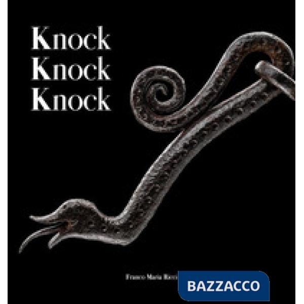 Knock knock knock. Guardiani di ferro dalla collezione Cesati. Ediz. italiana e inglese