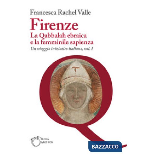 Firenze. La Qabbalah ebraica e la Femminile Sapienza. Un viaggio iniziatico italiano