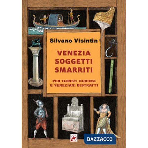 Venezia. Soggetti smarriti. Per turisti curiosi e veneziani distratti