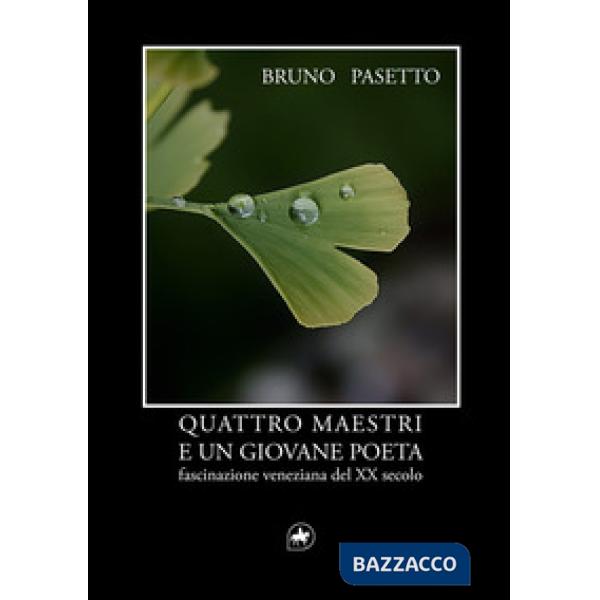 Quattro maestri e un giovane poeta. Fascinazione veneziana del XX secolo