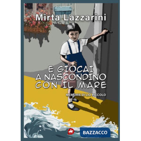 E giocai a nascondino con il mare. Memorie di Lio piccolo
