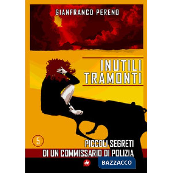 Inutili tramonti. Piccoli segreti di un commissario di polizia