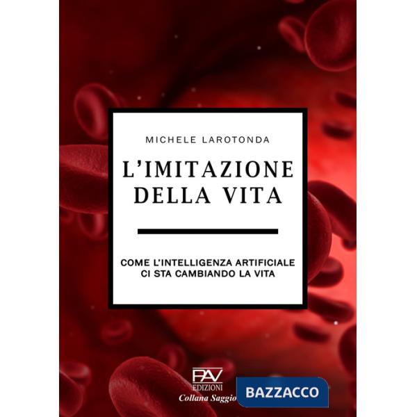 Imitazione della vita. Come l'intelligenza artificiale ci sta cambiando la vita (L')