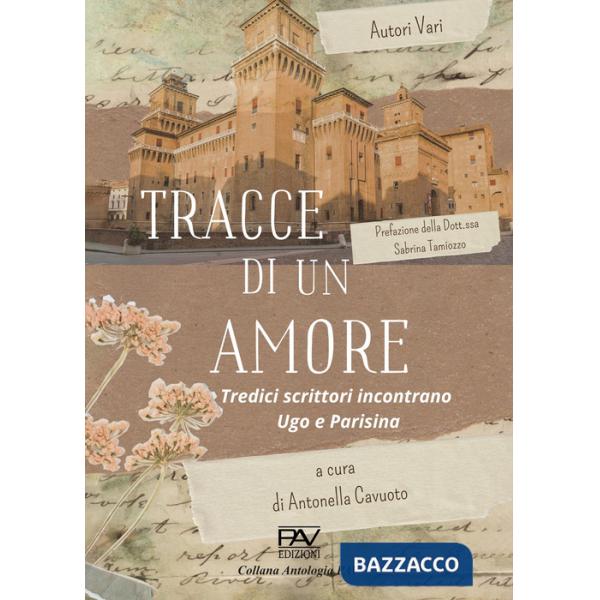 Tracce di un amore. Tredici scrittori incontrano Ugo e Parisina