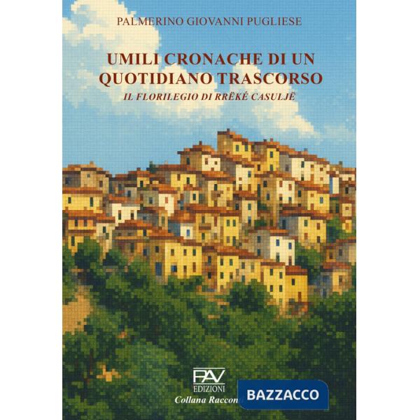 Umili cronache di un quotidiano trascorso. Il florilegio di Rrëké Casuljë