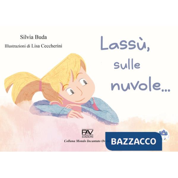 Lassù, sulle nuvole.... Ediz. illustrata