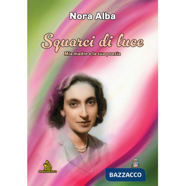 Squarci di luce. Mia madre e la sua poesia