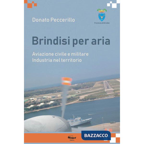 Brindisi per aria. Aviazione civile e militare. Industria del territorio