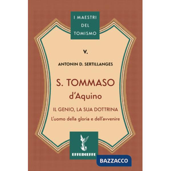 S. Tommaso d'Aquino. Il genio, la sua dottrina