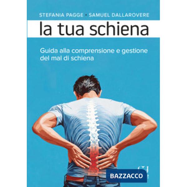 La tua schiena. Guida alla comprensione e gestione del mal di schiena