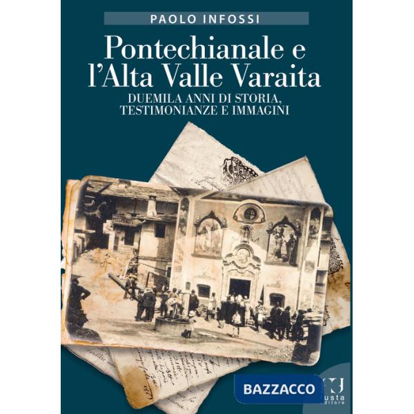Pontechianale e l'Alta Valle Varaita. Duemila anni di storia, testimonianze e immagini