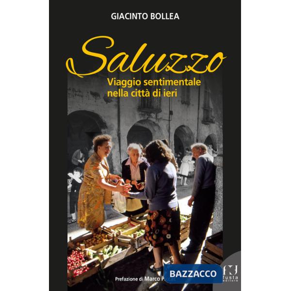 Saluzzo. Viaggio sentimentale nella città di ieri