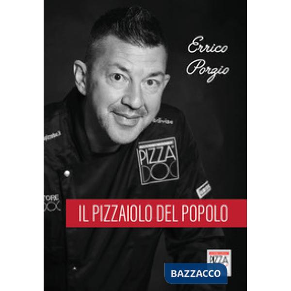 Errico Porzio. Il pizzaiolo del popolo