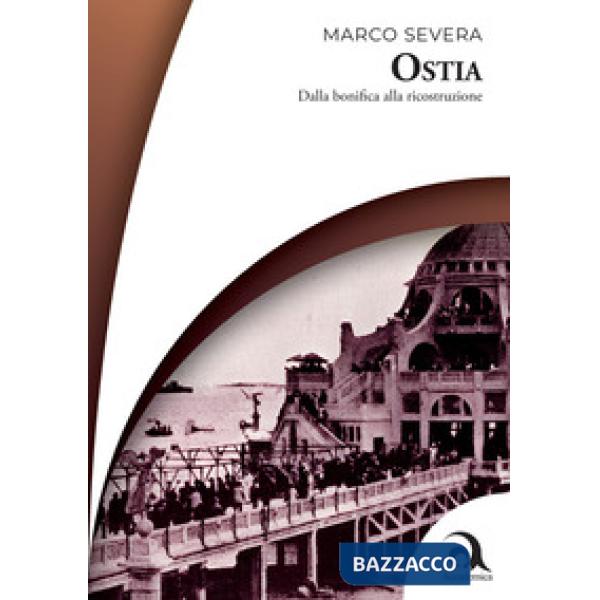 Ostia. Dalla bonifica alla ricostruzione