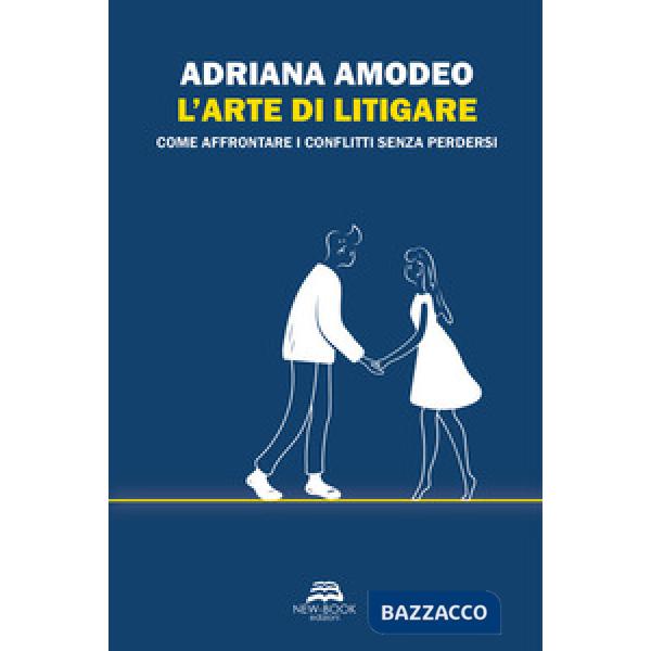 Arte di litigare. Come affrontare i conflitti senza perdersi (L')