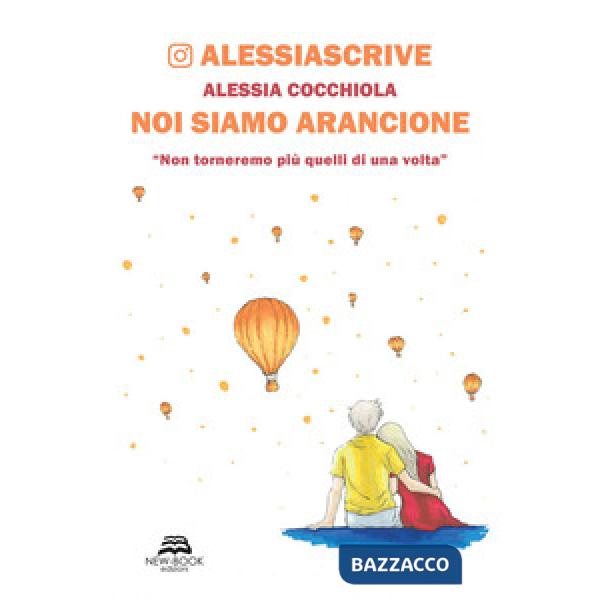 Noi siamo arancione. «Non torneremo più quelli di una volta». Nuova ediz.