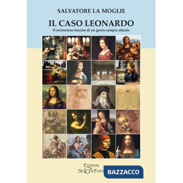 Caso Leonardo. Il misterioso fascino di un genio sempre attuale (Il)