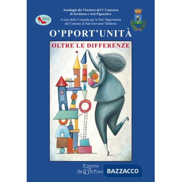O'pport'unità. Oltre le differenze. Antologia dei vincitori del V Concorso di scrittura e arti figurative