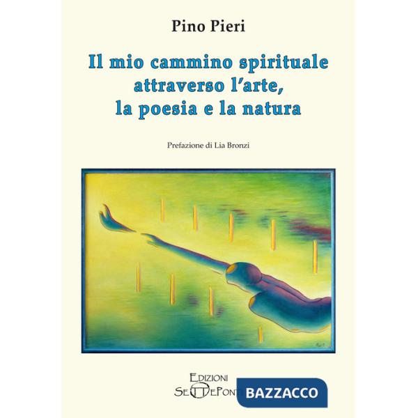 Mio cammino spirituale attraverso l'arte, la poesia e la natura (Il)