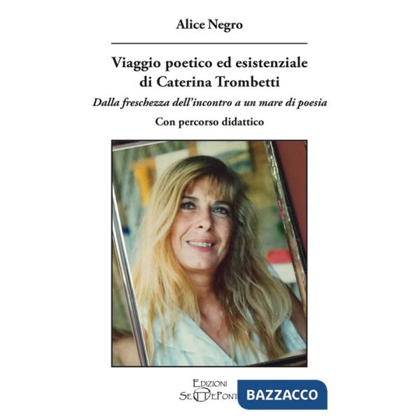 Viaggio poetico ed esistenziale di Caterina Trombetti. Dalla freschezza dell'incontro a un mare di poesia. Con percorso didattic
