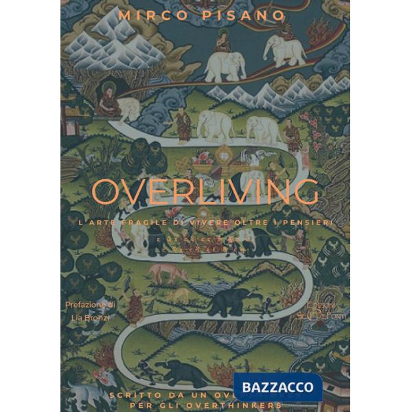 Overliving. L'arte fragile di vivere oltre i pensieri