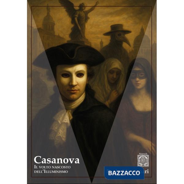Casanova. Il volto nascosto dell'Illuminismo