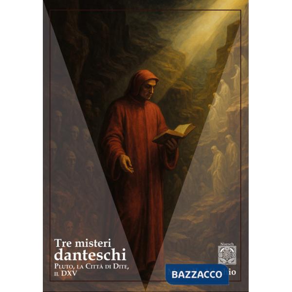 Tre misteri danteschi. Pluto, la città di Dite, il DXV. Nuova ediz.