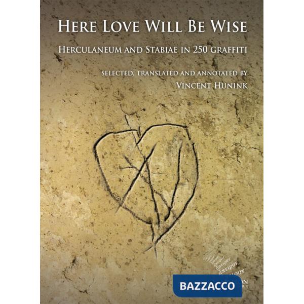 Here Love Will Be Wise. Herculaneum and Stabiae in 250 graffiti