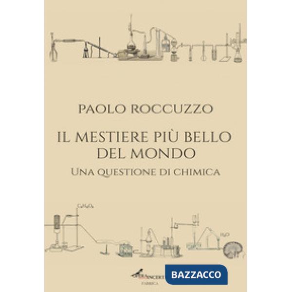Il mestiere più bello del mondo. Una questione di chimica