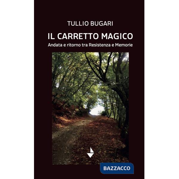 Carretto magico. Andata e ritorno tra resistenza e memorie (Il)