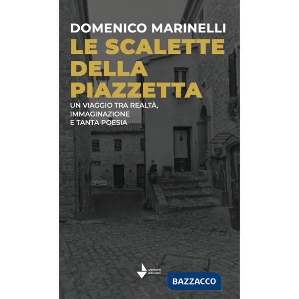 Le scalette della piazzetta. Un viaggio tra realtà, immaginazione e tanta poesia