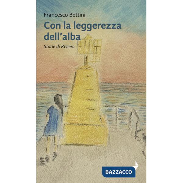 Con la leggerezza dell'alba. Storie di riviera