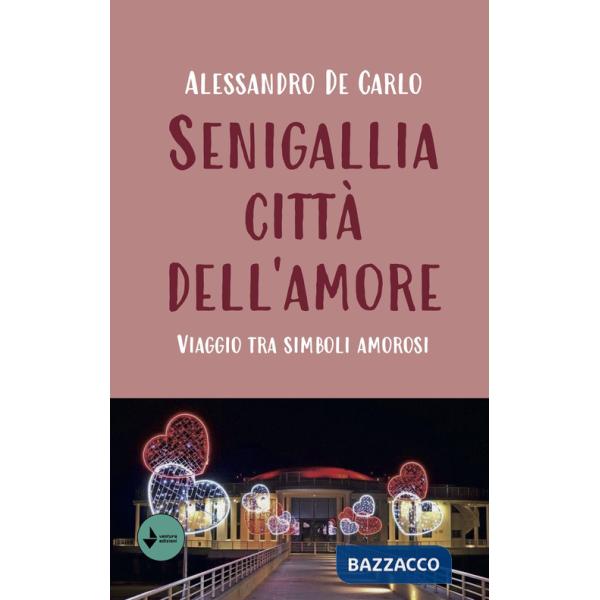 Senigallia città dell'amore. Viaggio tra simboli amorosi