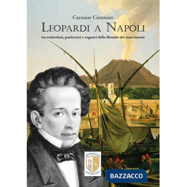 Leopardi a Napoli. Tra sorbettieri, pasticcieri e seguaci della filosofia dei maccheroni