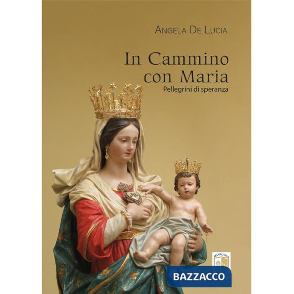 In cammino con Maria. Pellegrini di speranza